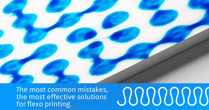 Flexo printing: the 12 top mistakes and their solutions!